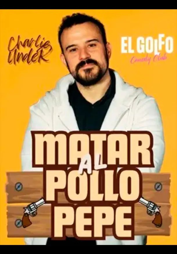 Cartel de Charlie Under: Matar al Pollo Pepe