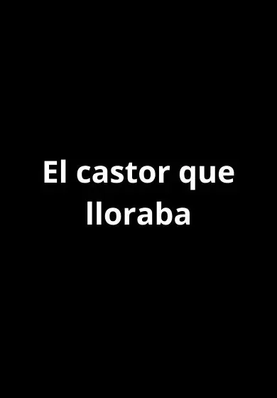 Cartel de El castor que lloraba