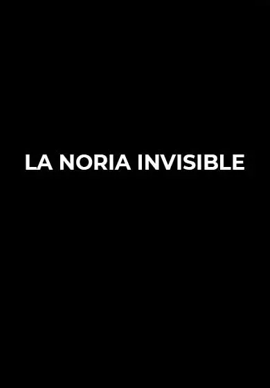 Cartel de La noria invisible