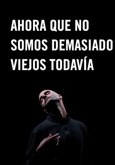 Cartel de Ahora que no somos demasiado viejos todavía