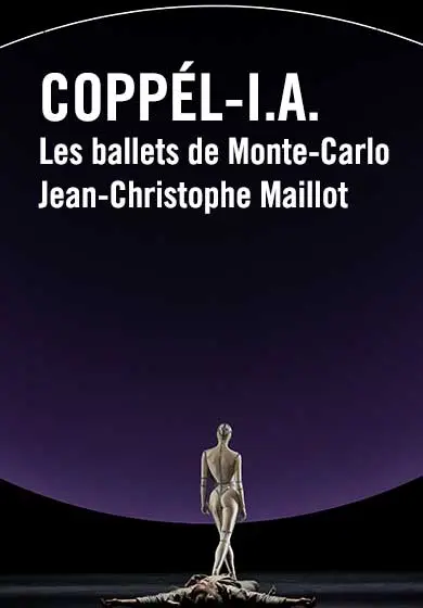 Cartel de Les ballets de Monte-Carlo/Jean-Christophe Maillot: COPPÉL-I.A.