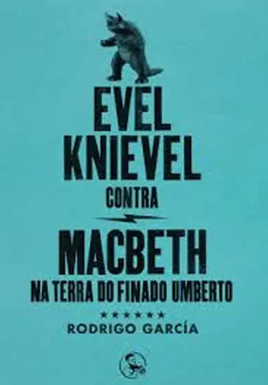 Cartel de Rodrigo García: Evel Knievel contra Macbeth na terra do finado Humberto