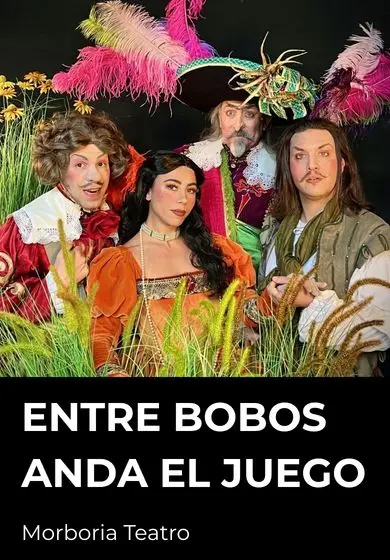 Cartel de Entre bobos anda el juego - Morboria Teatro