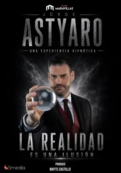 Cartel de Jorge Astyaro - La realidad es una ilusión