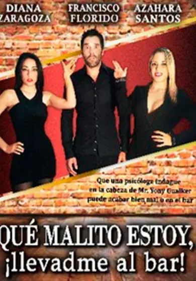 Cartel de Qué malito estoy, ¡Llevadme a una bar!