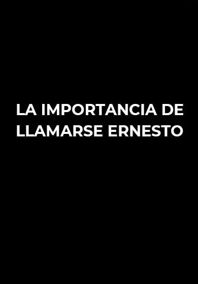 Cartel de La importancia de llamarse Ernesto