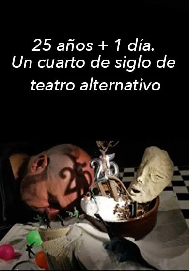 Cartel de 25 años + 1 día. Un cuarto de siglo de teatro alternativo