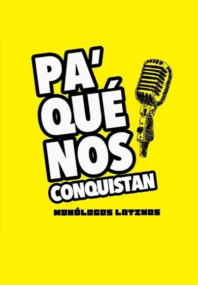 Cartel de Pa' qué nos conquistan" Monólogos latinos
