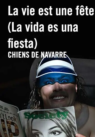 Cartel de Chiens De Navarre: La vie est une fête (La vida es una fiesta)