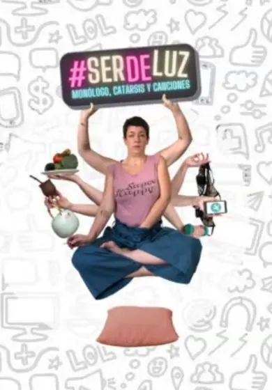 Cartel de #Ser de luz: Monólogos, catarsis y canciones