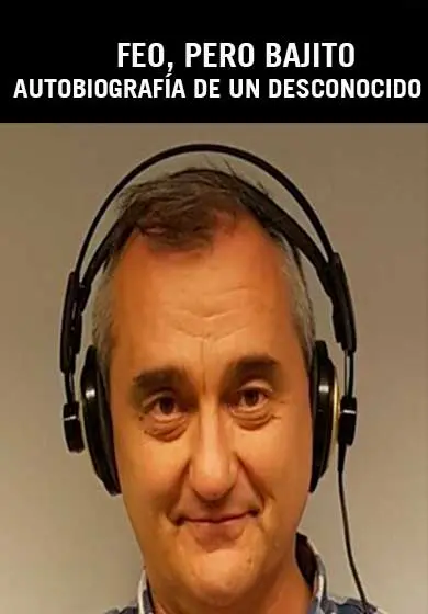 Cartel de Feo, pero bajito. Autobiografía de un desconocido